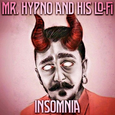 Mr.Hypno & His Lo-Fi <br><b>Insomnia</b>